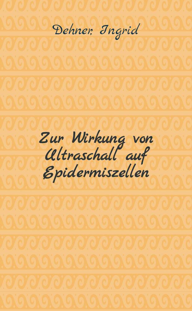 Zur Wirkung von Ultraschall auf Epidermiszellen : Eine elektronenmikroskopische Untersuchung : Inaug.-Diss