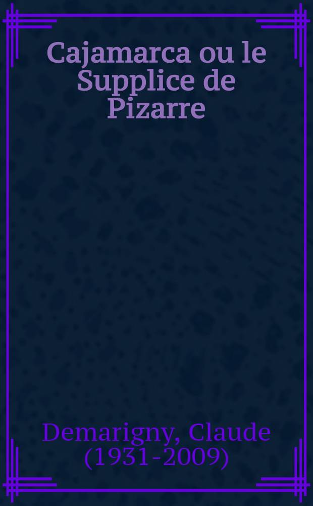 Cajamarca ou le Supplice de Pizarre