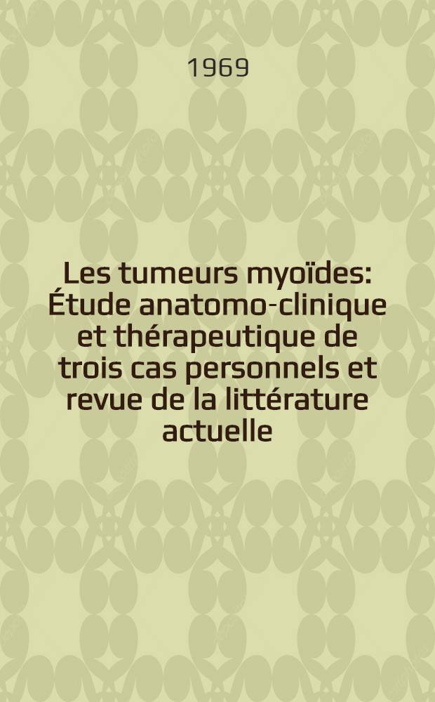 Les tumeurs myoïdes : Étude anatomo-clinique et thérapeutique de trois cas personnels et revue de la littérature actuelle : Thèse ..