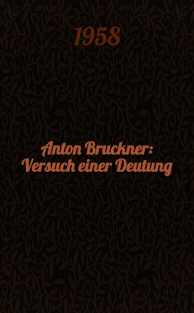 Anton Bruckner : Versuch einer Deutung