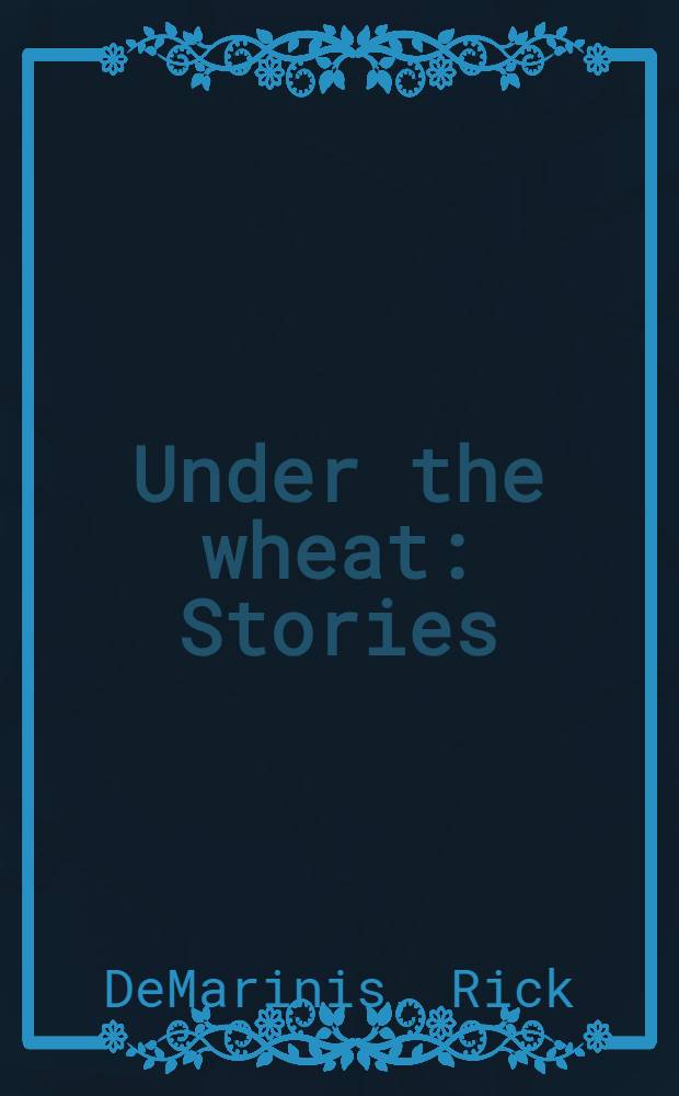 Under the wheat : Stories