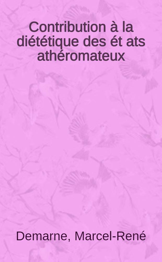Contribution à la diététique des ét ats athéromateux : L'huile d'olive et ses repercussions sur les lipides et le cholestérol sanguins : Thèse ..