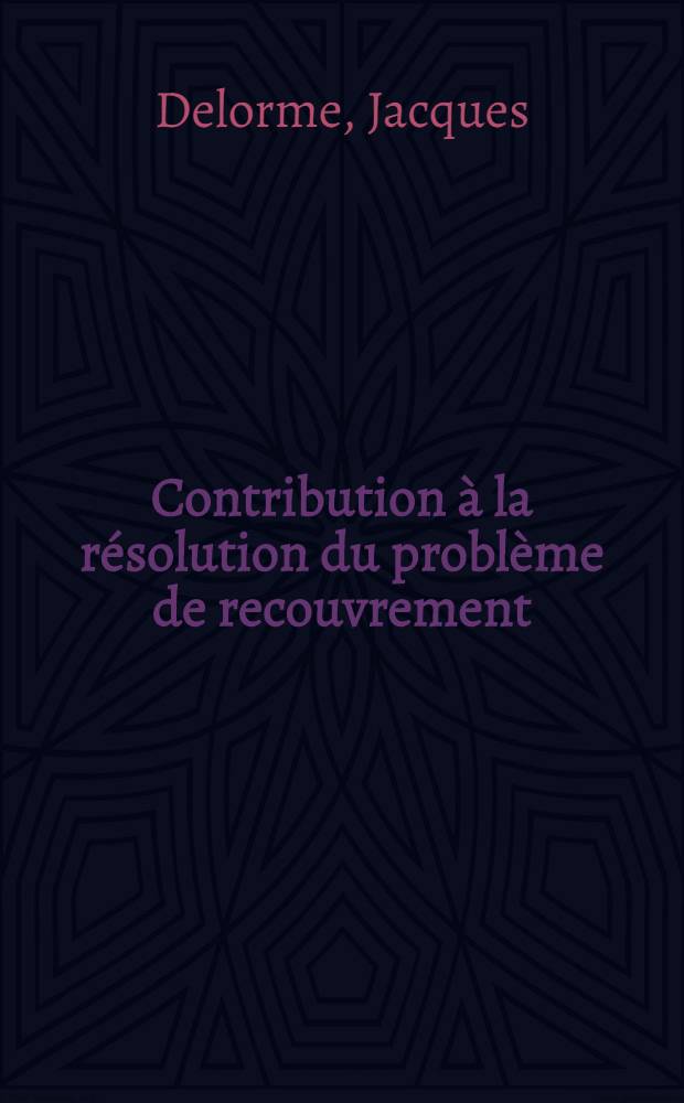 Contribution à la résolution du problème de recouvrement: méthodes de troncatures : Thèse ... prés. à l'Univ. de Paris VI