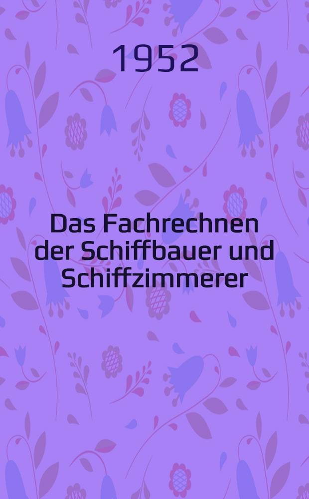 Das Fachrechnen der Schiffbauer und Schiffzimmerer