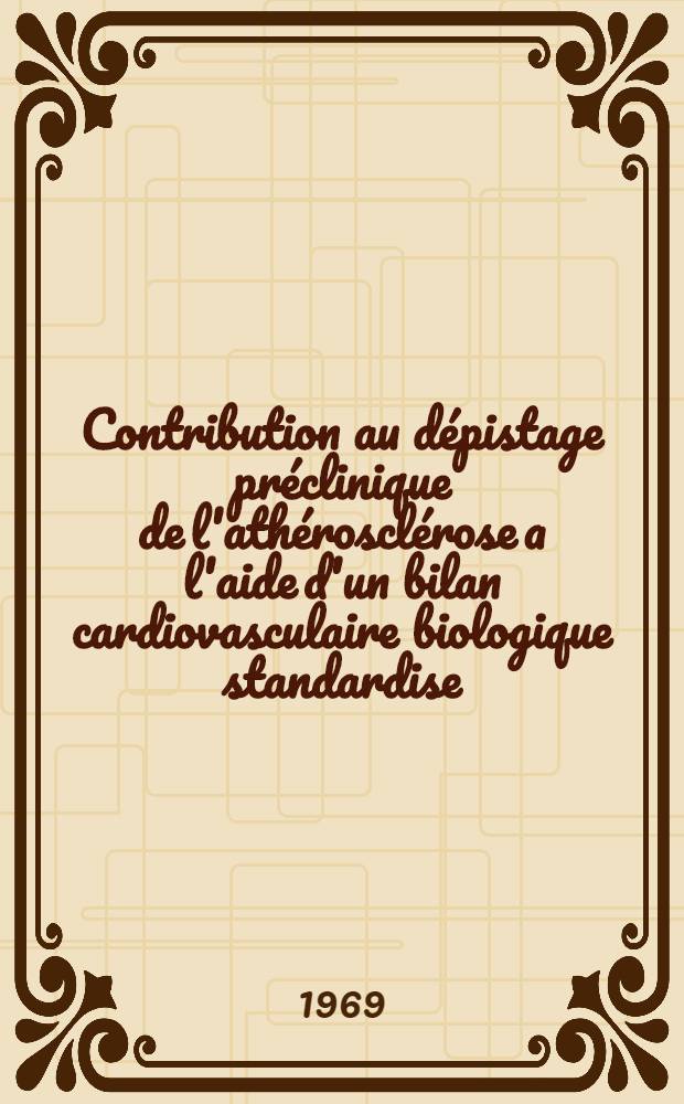 Contribution au dépistage préclinique de l'athérosclérose a l'aide d'un bilan cardiovasculaire biologique standardise : Thèse... par Delemarre, Guy Michel..