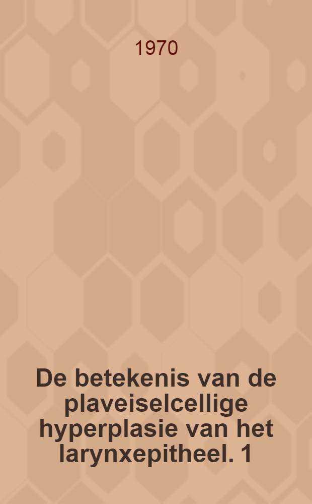 De betekenis van de plaveiselcellige hyperplasie van het larynxepitheel. [1]