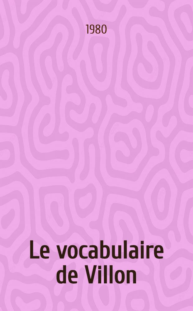 Le vocabulaire de Villon : Étude de langue et de style : Thèse