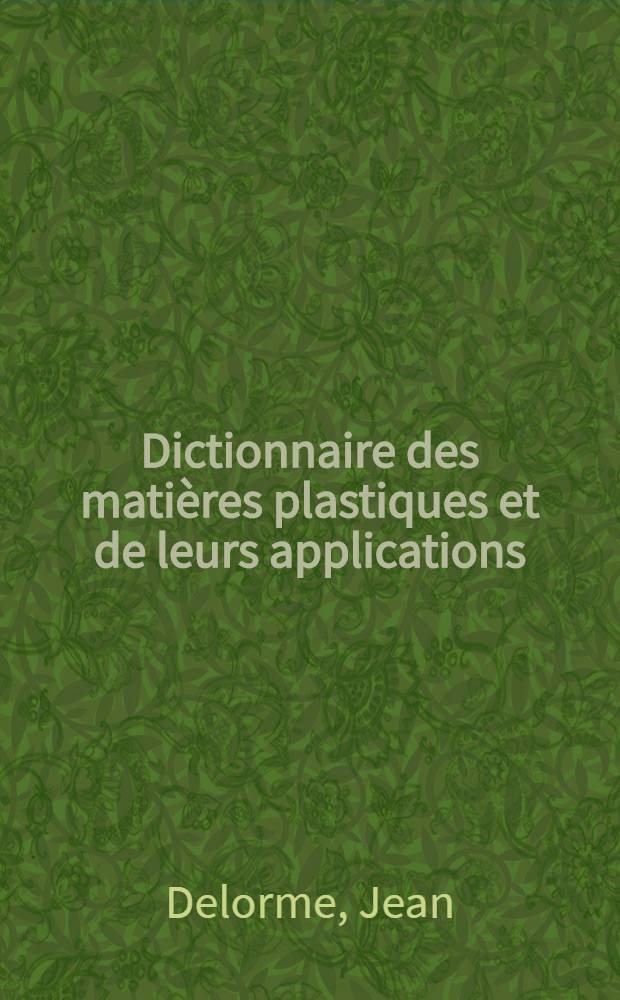 Dictionnaire des matières plastiques et de leurs applications
