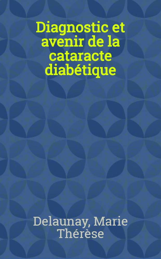 Diagnostic et avenir de la cataracte diabétique : Thèse ..