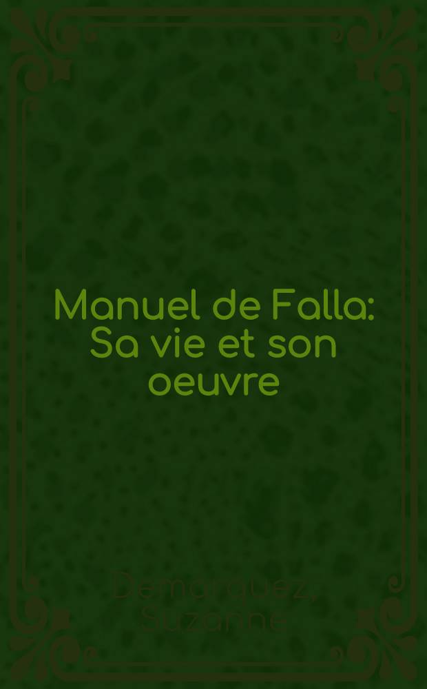 Manuel de Falla : Sa vie et son oeuvre