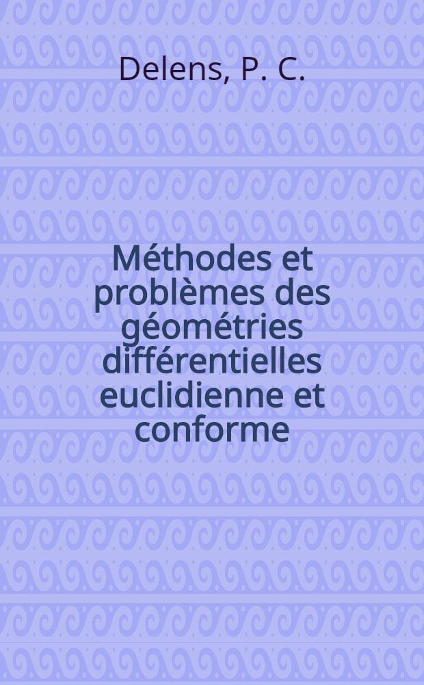 Méthodes et problèmes des géométries différentielles euclidienne et conforme