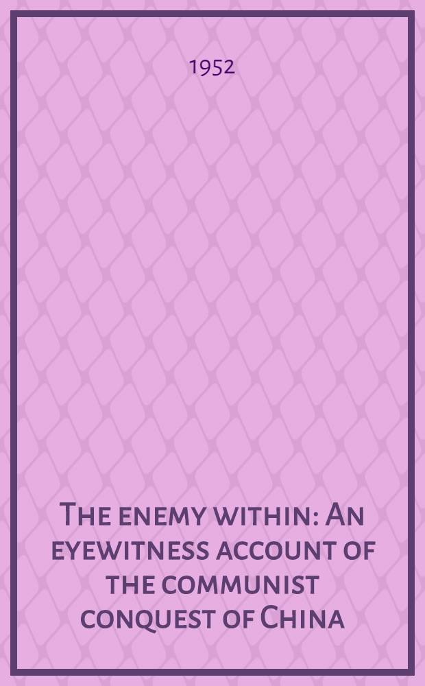 The enemy within : An eyewitness account of the communist conquest of China