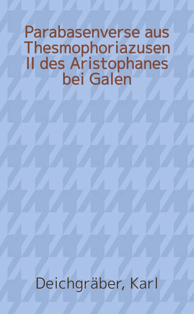 Parabasenverse aus Thesmophoriazusen II des Aristophanes bei Galen