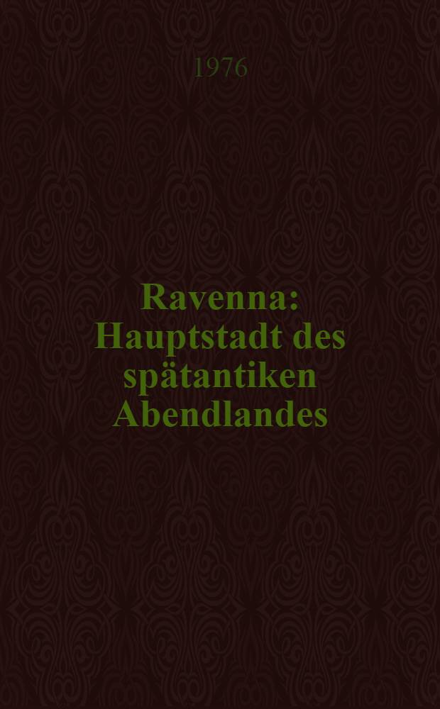 Ravenna : Hauptstadt des spätantiken Abendlandes