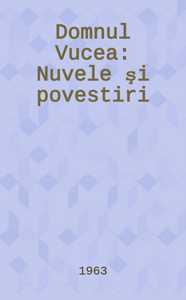 Domnul Vucea : Nuvele şi povestiri
