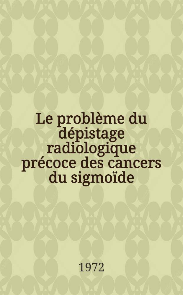 Le problème du dépistage radiologique précoce des cancers du sigmoïde : A propos de cinq cas, méconnus lors d'un premier examen : Thèse...