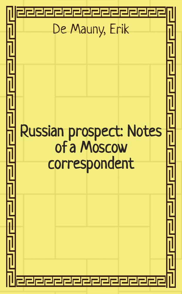 Russian prospect : Notes of a Moscow correspondent