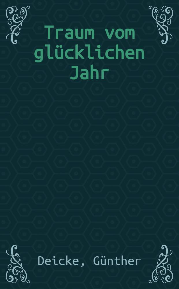 Traum vom glücklichen Jahr : Gedichte