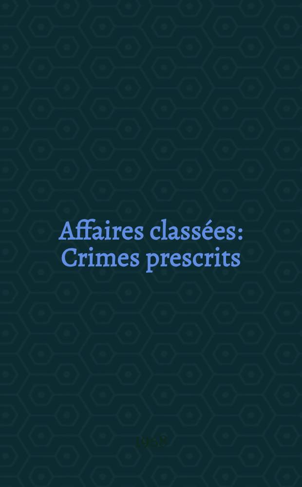 Affaires classées : Crimes prescrits : Crimes sans châtiment