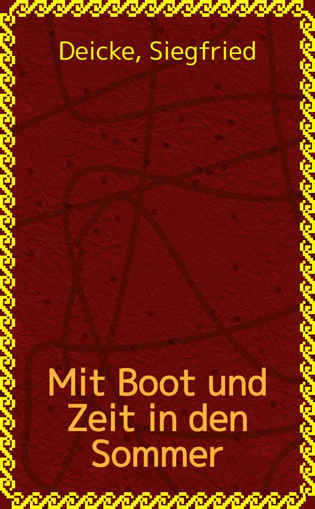 Mit Boot und Zeit in den Sommer : Eine Wasserwanderfahrt Festgehalten in Wort von Siegfried Deicke und Bild von Theodor Eckart