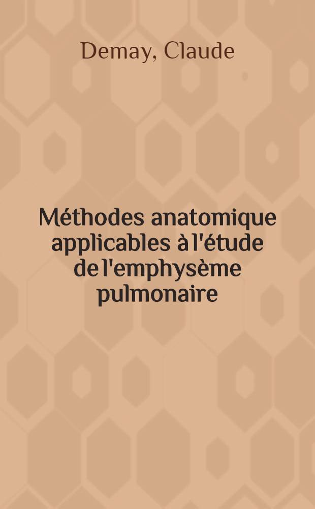Méthodes anatomique applicables à l'étude de l'emphysème pulmonaire : Thèse ..