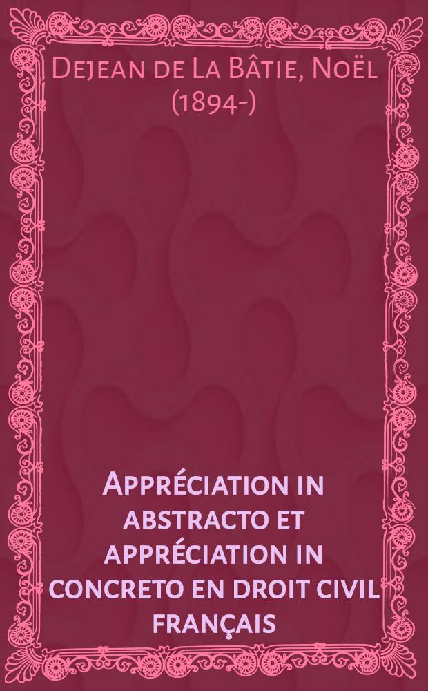 Appréciation in abstracto et appréciation in concreto en droit civil français : Thèse ..