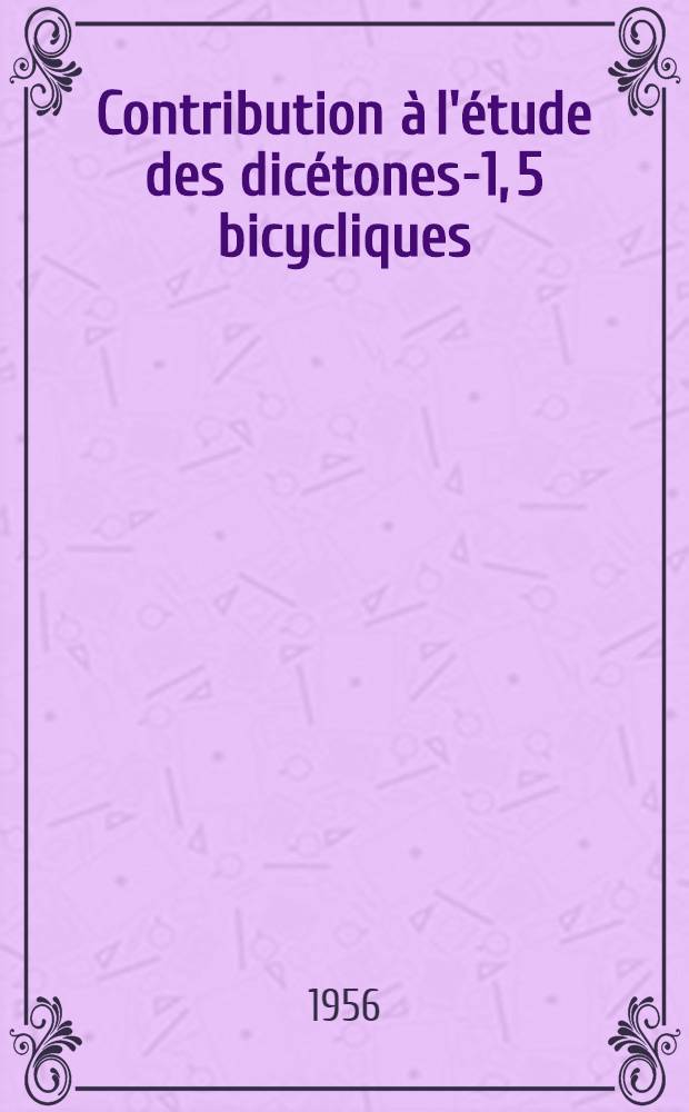 Contribution à l'étude des dicétones-1, 5 bicycliques: (1-re thèse); Propositions données par la Faculté: Dosage polarographique par méthode directe du groupement carbonyle: (2-e thèse): Thèses présentées à la Faculté des sciences de l'Univ. de Lyon pour obtenir le titre d'ing.-dr. / par Henri Delplace, ing.-chim. ...