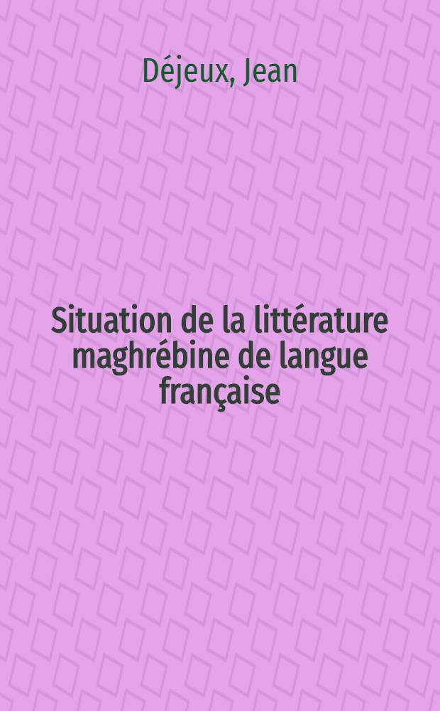 Situation de la littérature maghrébine de langue française