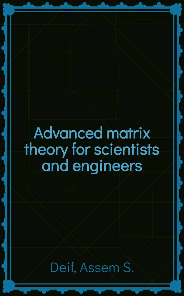 Advanced matrix theory for scientists and engineers