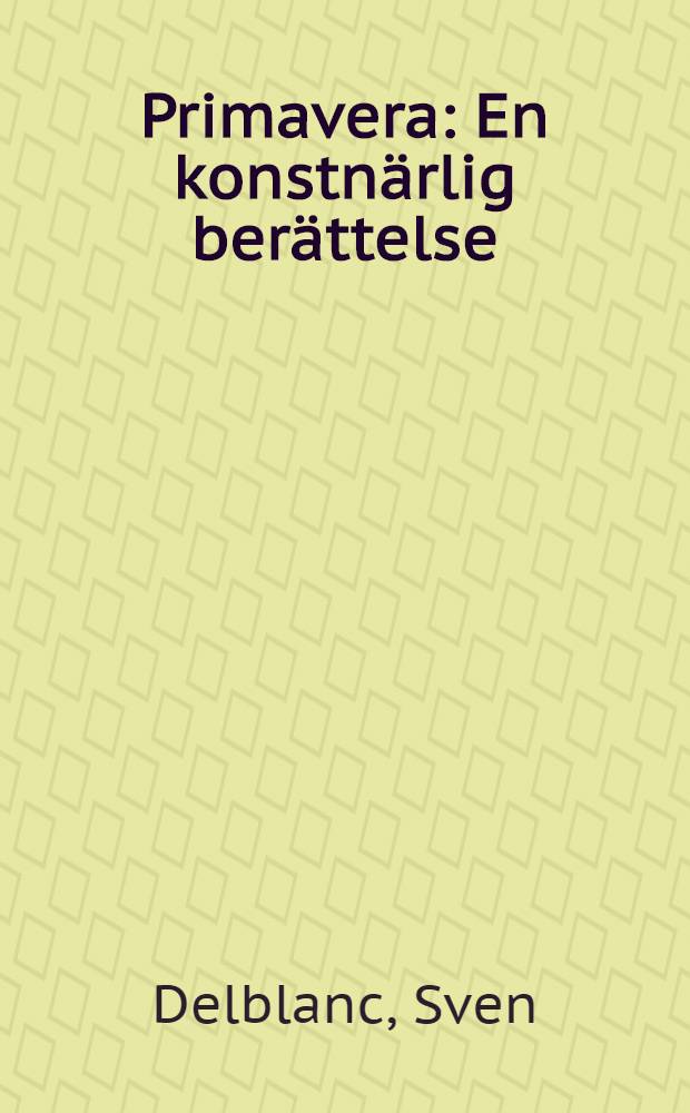 Primavera : En konstn&auml;rlig ber&auml;ttelse