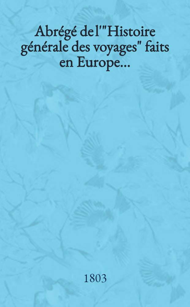 Abrégé de l'"Histoire générale des voyages" faits en Europe .. : Enrichie de cartes géographiques et figures. T. 2