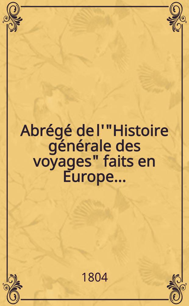 Abrégé de l'"Histoire générale des voyages" faits en Europe .. : Enrichie de cartes géographiques et figures. T. 7