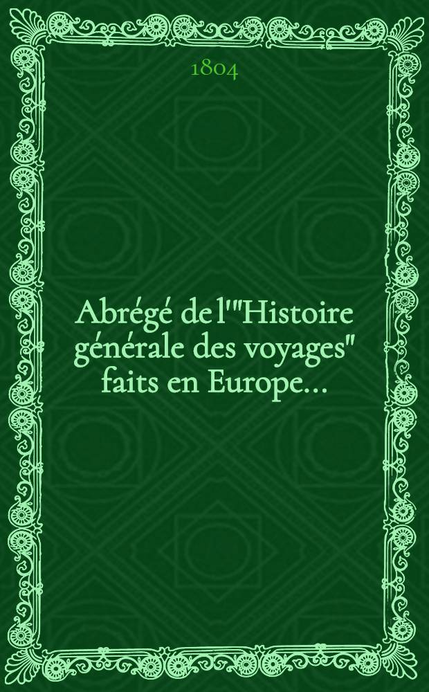 Abrégé de l'"Histoire générale des voyages" faits en Europe .. : Enrichie de cartes géographiques et figures. T. 11