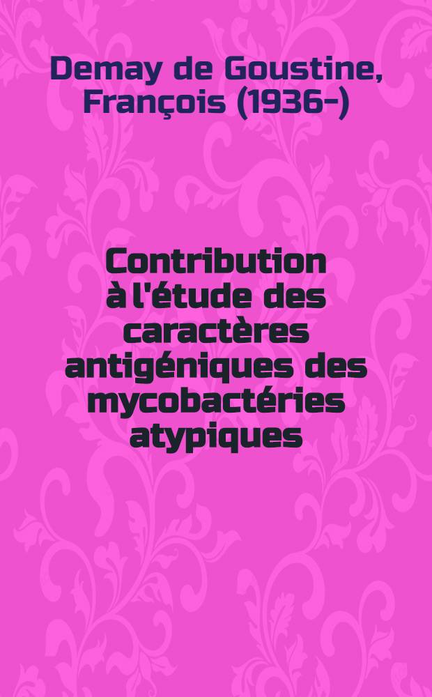 Contribution à l'étude des caractères antigéniques des mycobactéries atypiques : Thèse ..