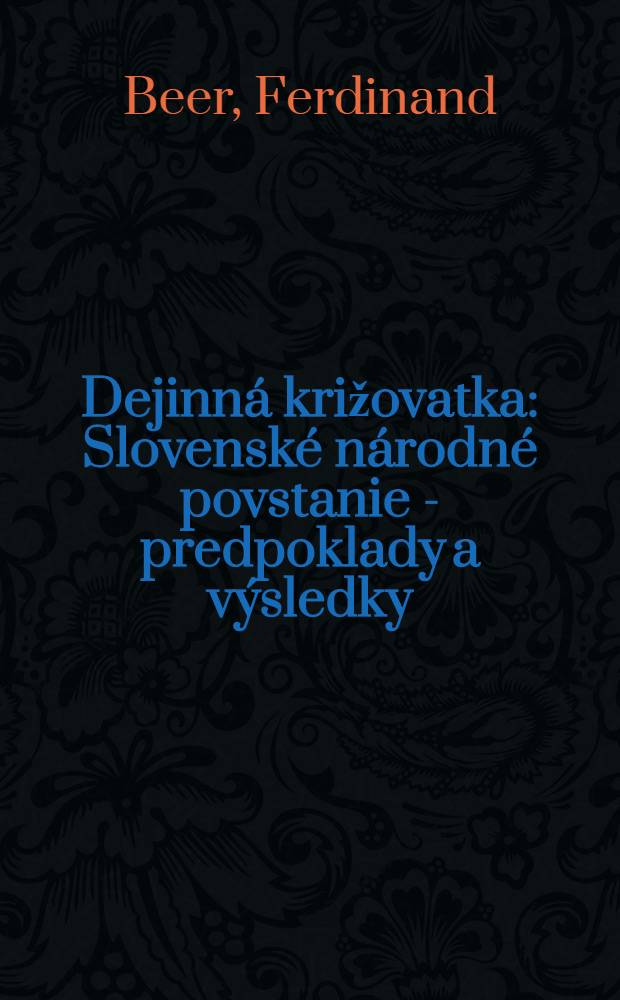 Dejinná križovatka : Slovenské národné povstanie - predpoklady a výsledky