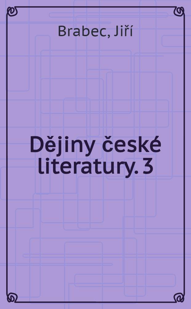 Dějiny české literatury. 3 : Literatura druhé poloviny devatenáctého století