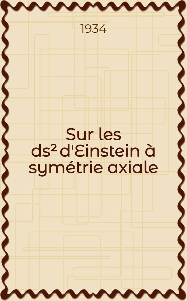 ... Sur les ds² d'Einstein à symétrie axiale