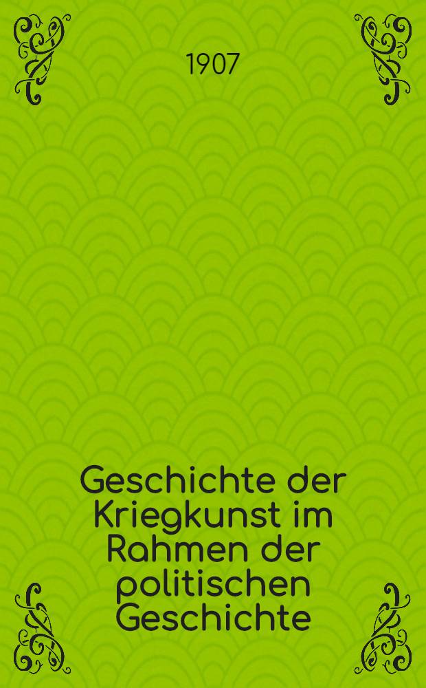 Geschichte der Kriegkunst im Rahmen der politischen Geschichte