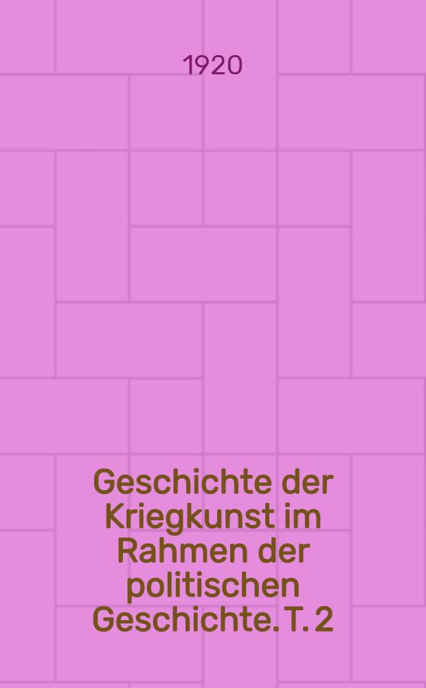 Geschichte der Kriegkunst im Rahmen der politischen Geschichte. T. 2 : Die Germanen