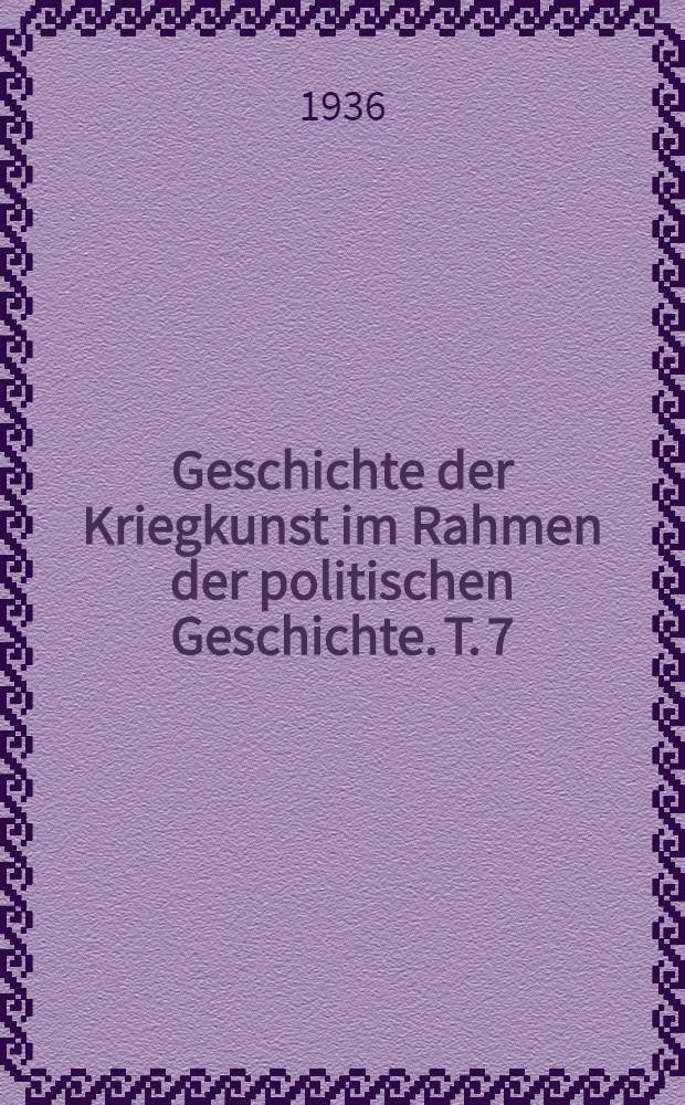 Geschichte der Kriegkunst im Rahmen der politischen Geschichte. T. 7 : Neuzeit