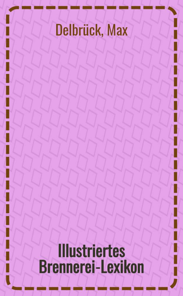 Illustriertes Brennerei-Lexikon