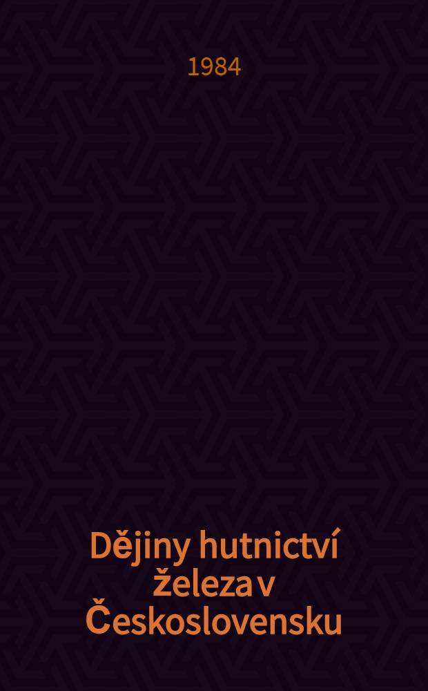 Dějiny hutnictví železa v Československu : V 3 sv.