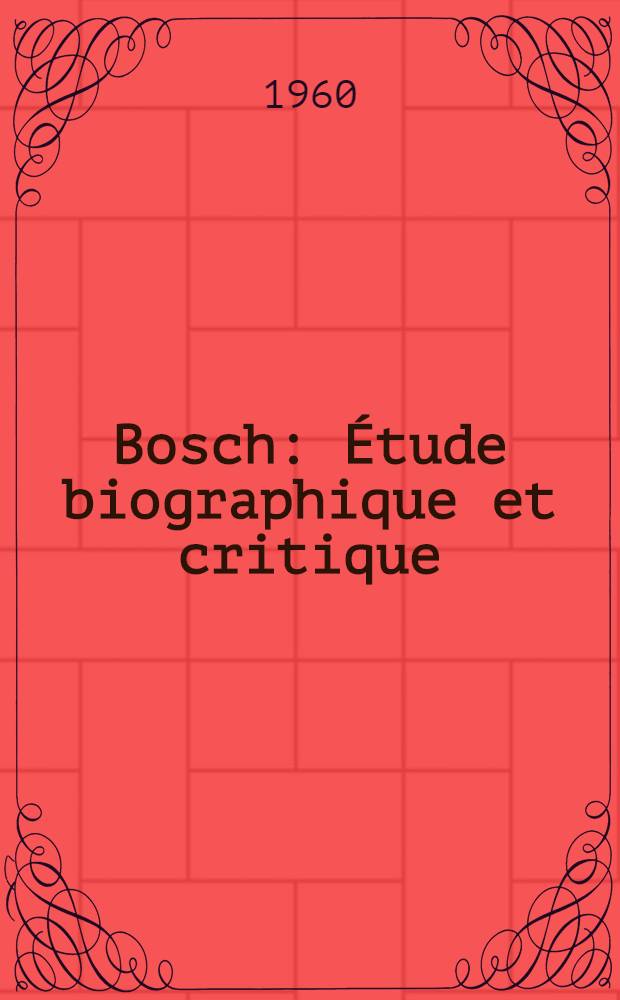Bosch : Étude biographique et critique
