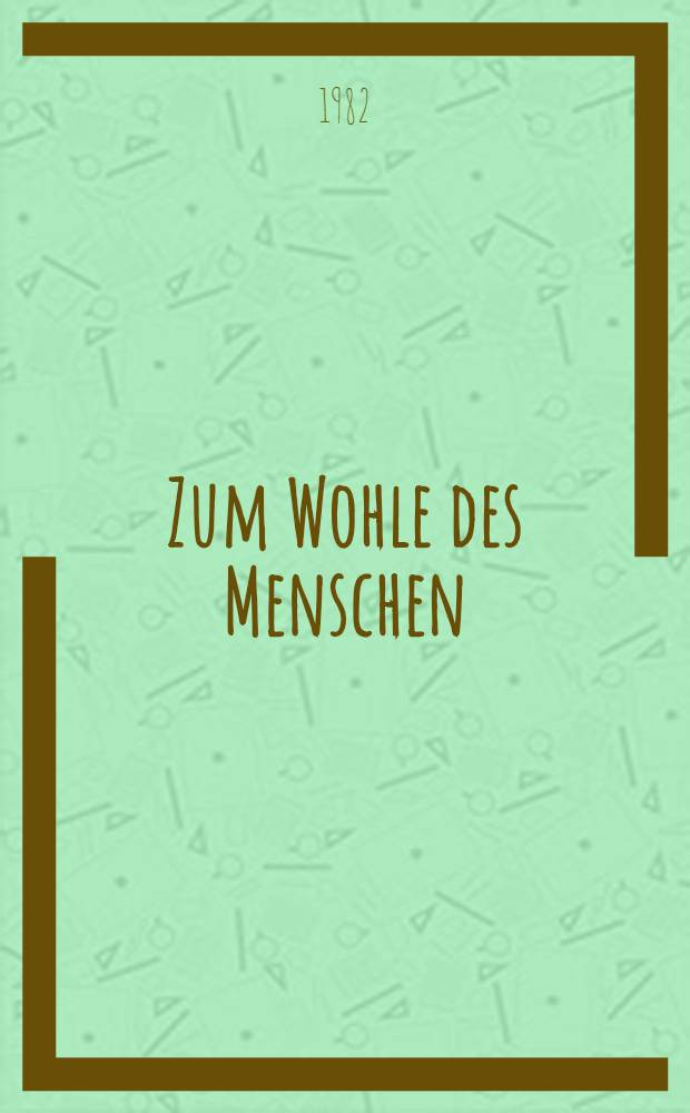 Zum Wohle des Menschen