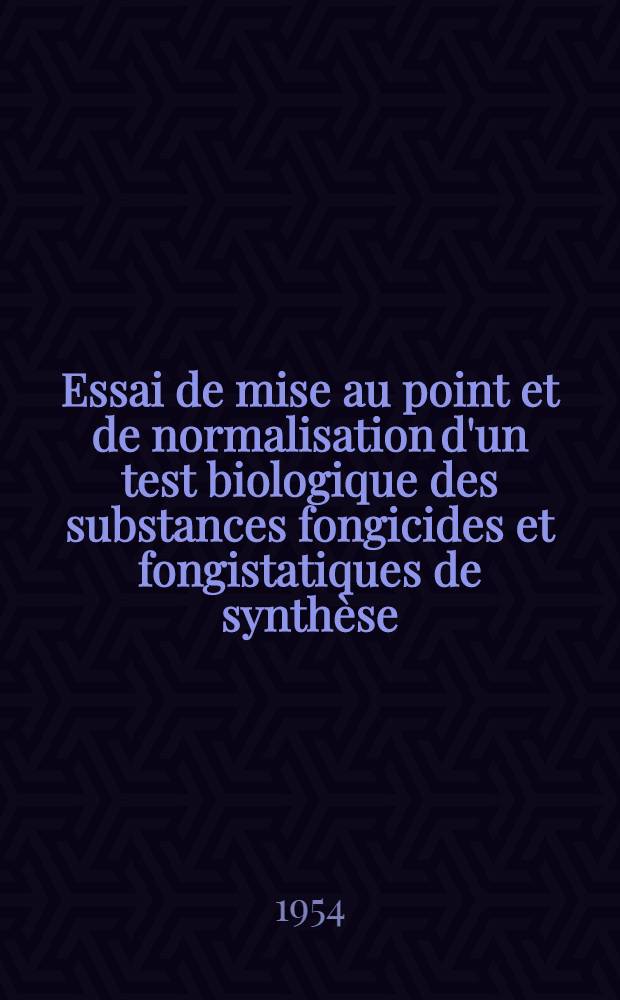 Essai de mise au point et de normalisation d'un test biologique des substances fongicides et fongistatiques de synthèse : (Expérimentation sur le méthyl mercure dicyan diamide) : Thèse présentée ..