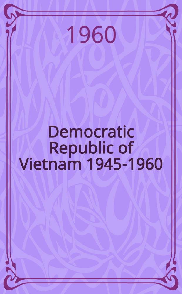 Democratic Republic of Vietnam 1945-1960 : Impressions of foreigners