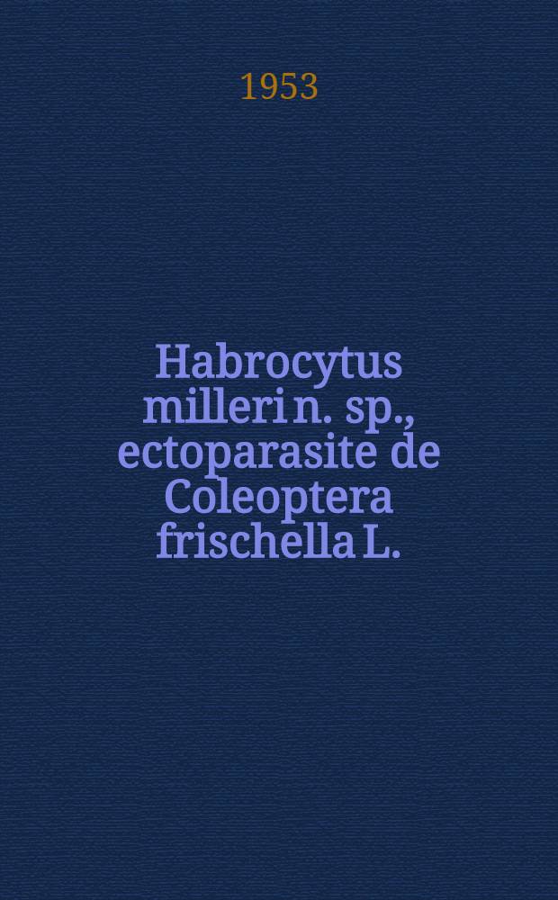 Habrocytus milleri n. sp., ectoparasite de Coleoptera frischella L.