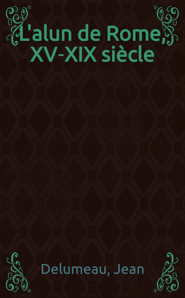 L'alun de Rome, XV-XIX siècle