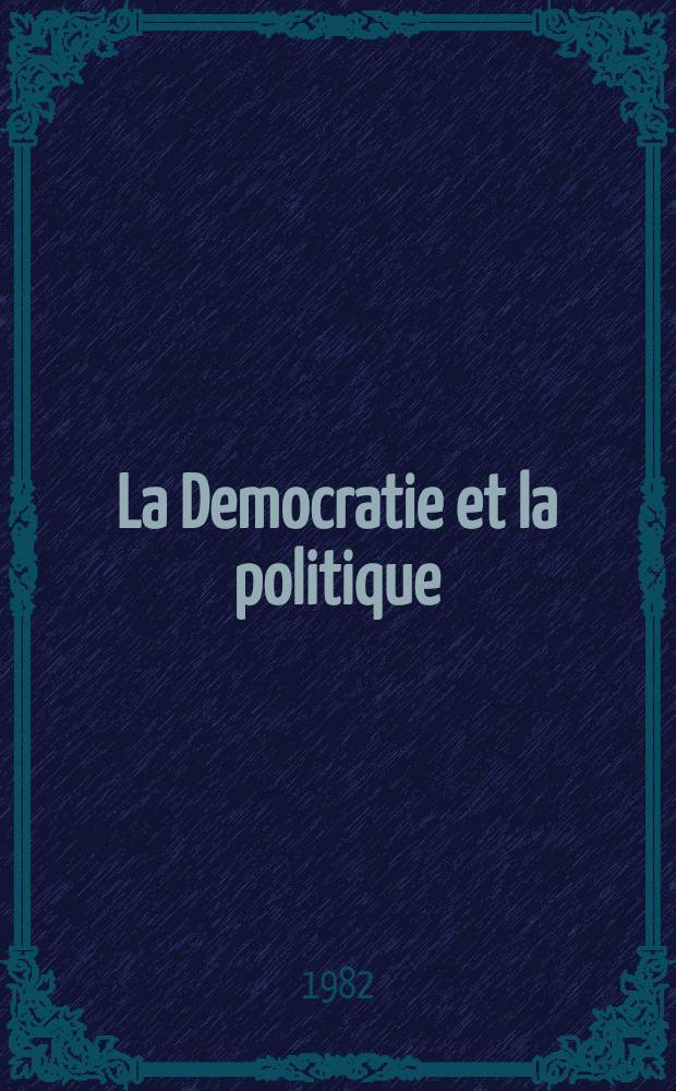 La Democratie et la politique : Thème du XIIe Congr. mondial de l'Assoc. intern de science polit