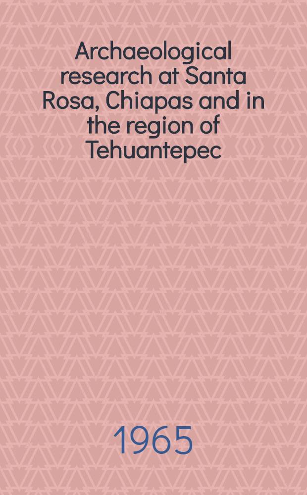 Archaeological research at Santa Rosa, Chiapas and in the region of Tehuantepec